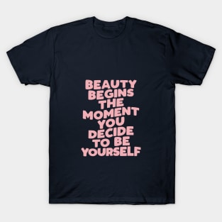 Beauty Begins the Moment You Decide to Be Yourself by The Motivated Type in pink and blue T-Shirt